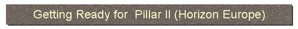 Getting Ready for  Pillar II (Horizon Europe)